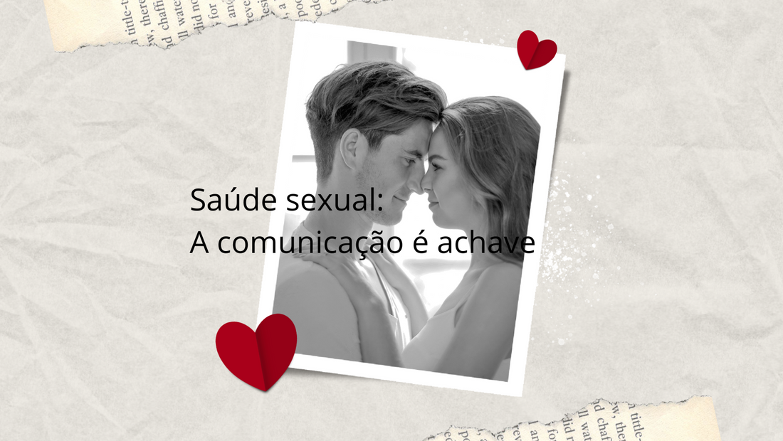 Saúde sexual: A comunicação é a chave! - sentimentosocultos